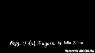 [Lyrics] Oops I did it again- Julia Zahra