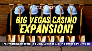 Vegas Casino Expanding, Fontainebleau Opening & Vibe, Super Bowl Fan Tickets & Luxor Is Now A Chip!