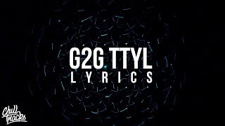 blackbear - g2g ttyl (Lyrics) ft. THEY