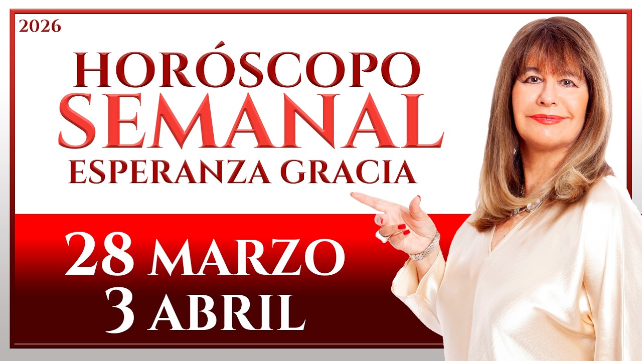 HORÓSCOPO DEL 28 DE MARZO AL 3 DE ABRIL 2026 | ESPERANZA GRACIA