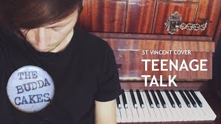 The Budda Cakes: Teenage Talk (St Vincent Piano Cover)