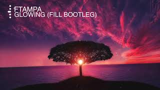 Ftampa - Glowing (Fill Bootleg)