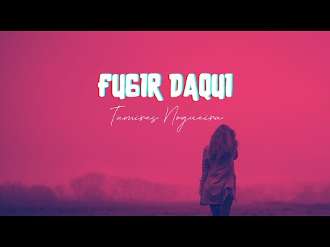 Fugir Daqui - Tamires Nogueira