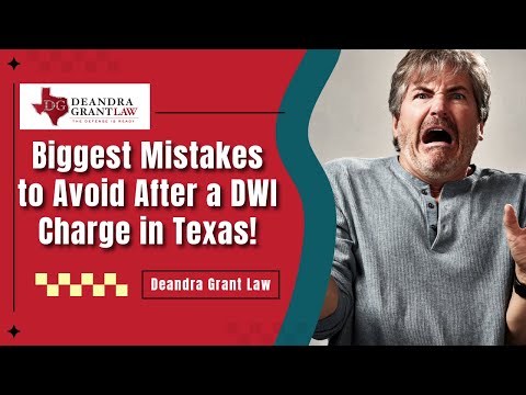 Biggest Mistakes to Avoid After a DWI Charge in Texas! | Deandra Grant Law