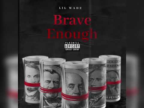 Lil Wade- Brave Enough (prod. by 17OnTheTrack)