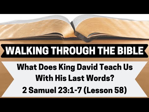 What Does King David Teach Us With His Last Words? | 2 Samuel 23:1-7 | Lesson 58 | WTTB