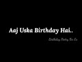 Aaj Uska Birthday Hai - Sad Birthday Poetry | Birthday Status For Ex Boyfriend | Birthday Shayari