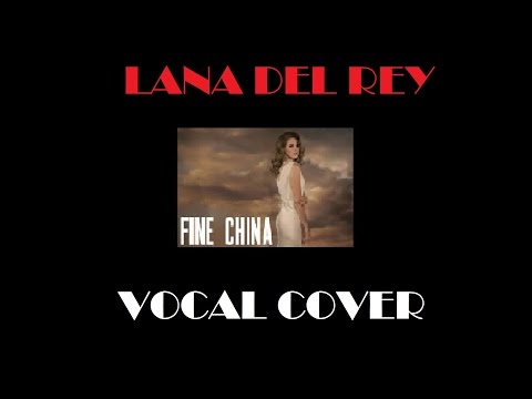 FINE CHINA: Lana Del Rey (vocal cover W/LYRICS)