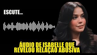 VAZA ÁUDIO DE ISABELLE RECLAMANDO DE JOÃO MUNHOZ