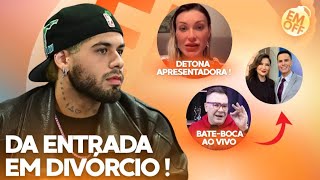 Zé Felipe da entrada em Divórcio, Felipe Campos bate boca com delega ao vivo e mais - EM OFF