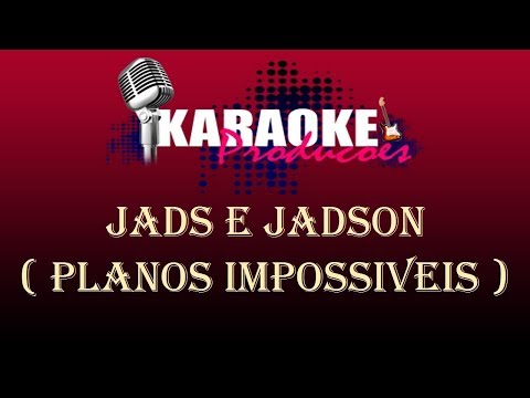 JADS E JADSON - PLANOS IMPOSSIVEIS ( KARAOKE )