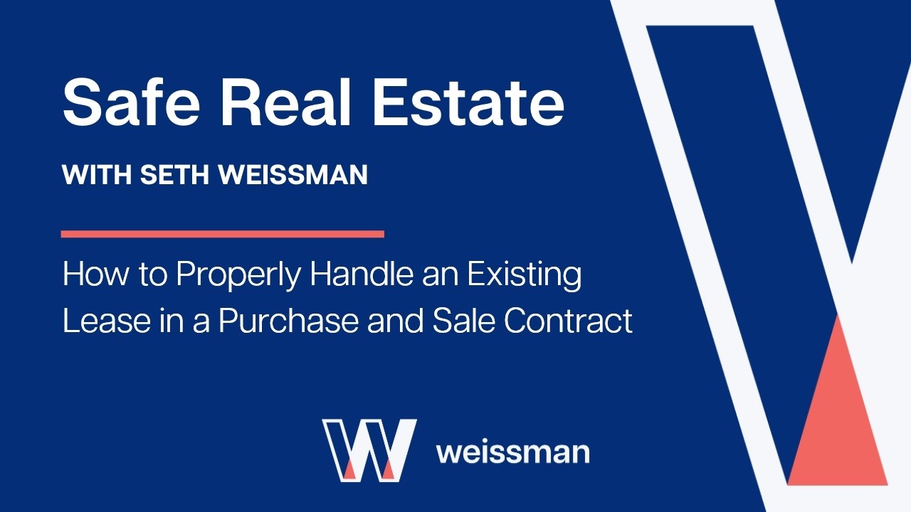 Video Thumbnail for Safe Real Estate with Seth Weissman: How to Properly Handle an Existing Lease in a Purchase and Sale Agreement