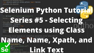 Selenium Python Tutorial Series #5 - Selecting Elements using Class Name, Name, Xpath, and Link Text
