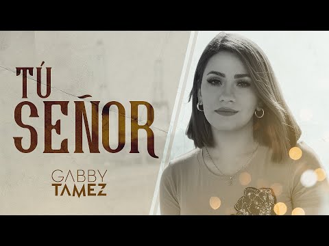 TU SEÑOR - GABBY TAMEZ