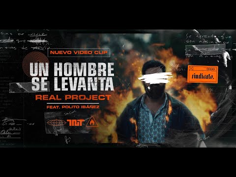 Real Project ft Polito Ibáñez_Un hombre se levanta (Video Oficial)
