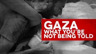 The Gaza Bombardment - What You're Not Being Told