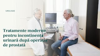 Tratamente moderne pentru incontinența urinară după operația de prostată