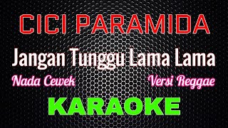 Download lagu Cici Paramida - Jangan Tunggu Lama Lama [Karaoke] NADA CEWEK | LMusical mp3