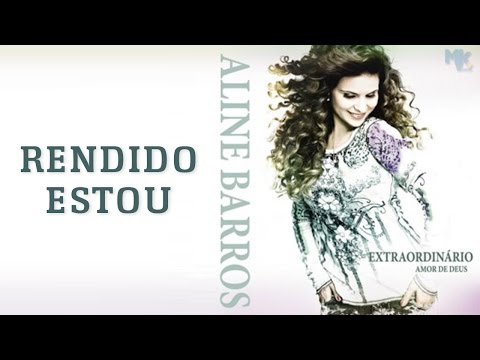 Rendido Estou - CD Extraordinário Amor de Deus - Aline Barros