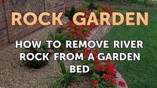 How to Remove River Rock From a Garden Bed
