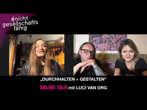 #nichtgesellschaftsfähig​ Online Talk mit Luci van Org „DURCHHALTEN + GESTALTEN“