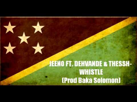 JEENO FT  DEHVANDE & THESSH- WHISTLE (Prod Baka Solomon) (Solomon Islands Music 2015)