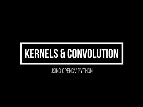 2 9 Kernels And Convolutions Using Opencv Pythonadvanced Computer Vision Using Opencv Python
