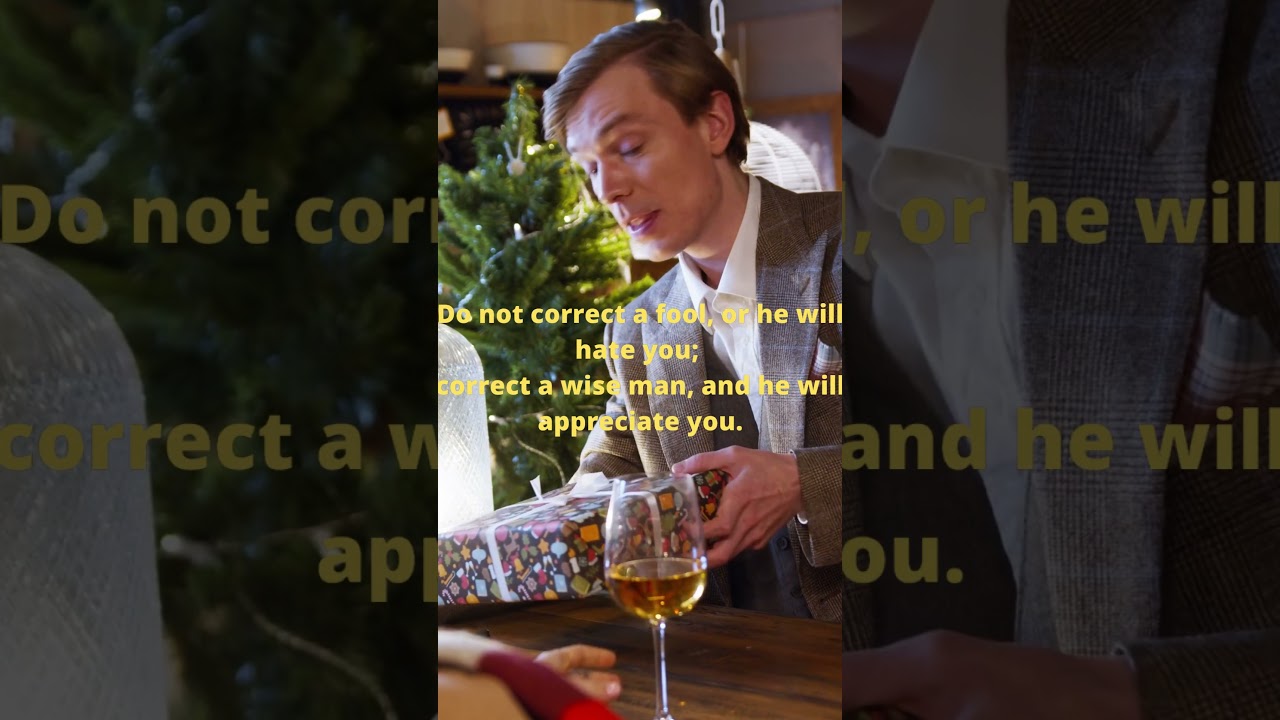 Do not correct a fool, or he will hate you; correct a wise man, and he will appreciate you