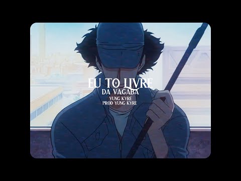 YUNG KYRE - EU TO LIVRE DA VAGABA (PROD YUNG KYRE)