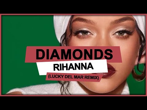 Rihanna - Diamonds (Lucky Del Mar Remix)