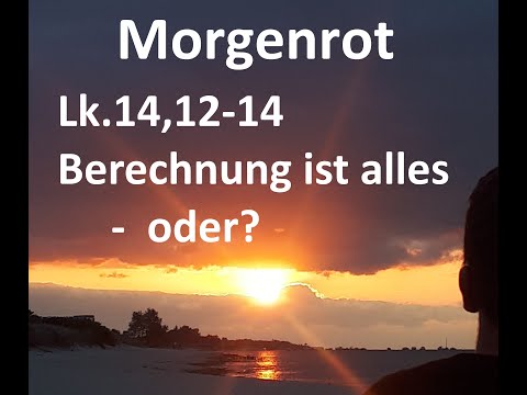 Lk.14,12-14 Berechnung ist alles - oder?