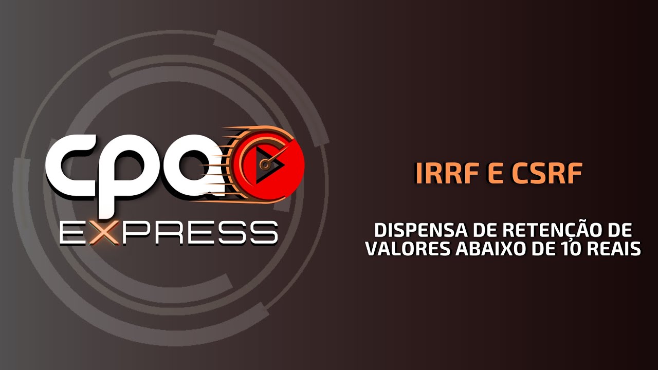 IRRF e CSRF - Dispensa de retenção de valores abaixo de 10 reais