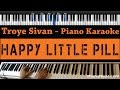 Troye Sivan - Happy Little Pill - Piano Karaoke ...