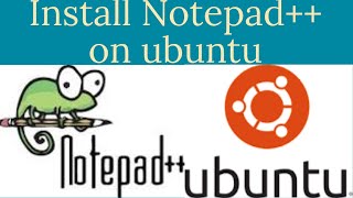 How to insatll Notepad++ on ubuntu(any version)
