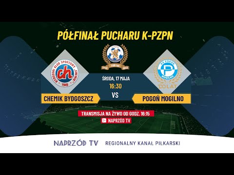 CHEMIK BYDGOSZCZ - POGOŃ MOGILNO, PÓŁFINAŁ PUCHARU POLSKI K-PZPN