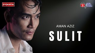 Download lagu Sulit - Aman Aziz (Lirik Video) mp3