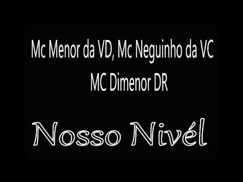 MC Menor da VD, MC Neguinho da VC e MC Dimenor DR - Nosso nível
