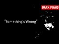 Something's Wrong by myuu