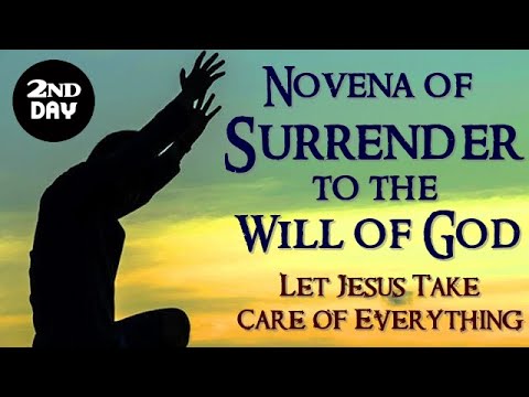 SECOND DAY - NOVENA OF SURRENDER TO THE WILL OF GOD - LET JESUS TAKE CARE OF EVERYTHING!