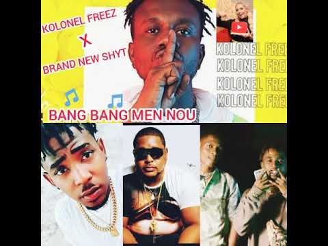 KOLONEL FREEZ - BRAND NEW SHYT - bang bang men nou