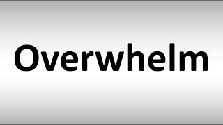 How to Pronounce Overwhelm
