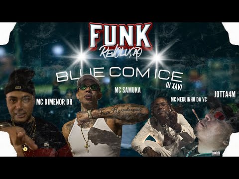 BLUE COM ICE - Mc Dimenor Dr , Mc Samuka , Mc Jotta , Mc Neguinho Da Vc  (Dj Xavi)