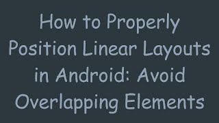 Download the video "How to Properly Position Linear Layouts in Android: Avoid Overlapping Elements"