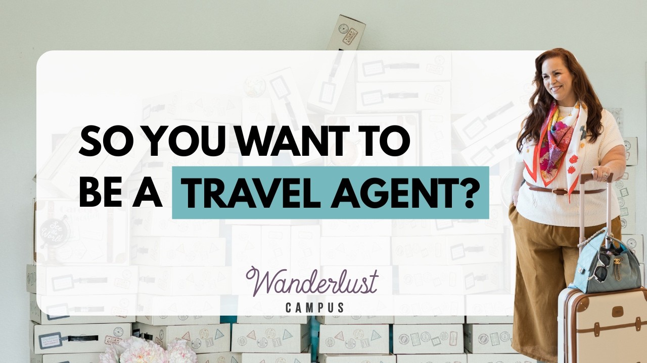 So You Want to Be a Travel Agent? Here’s What to Know