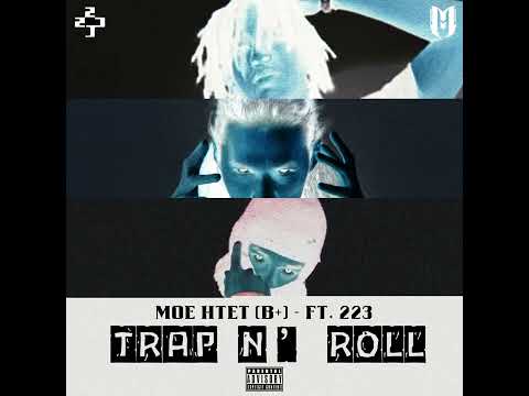 Moe Htet (B+) -ft. 223 - Trap n' Roll (Official Audio)