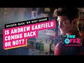Andrew Garfield Returning as Spider-Man or Not? - IGN The Fix: Entertainment