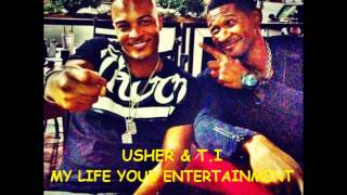 Usher &amp; T.I - My life your entertainment