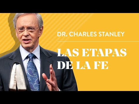 Las etapas de la fe – Dr. Charles Stanley