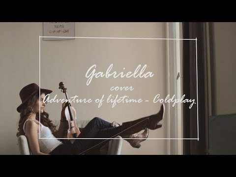 Coldplay - Adventure Of A Lifetime (Cover Gabriella)