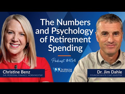 Numbers & Psychology of Retirement Spending w/ Christine Benz - WCI Podcast #454 #whitecoatinvestor